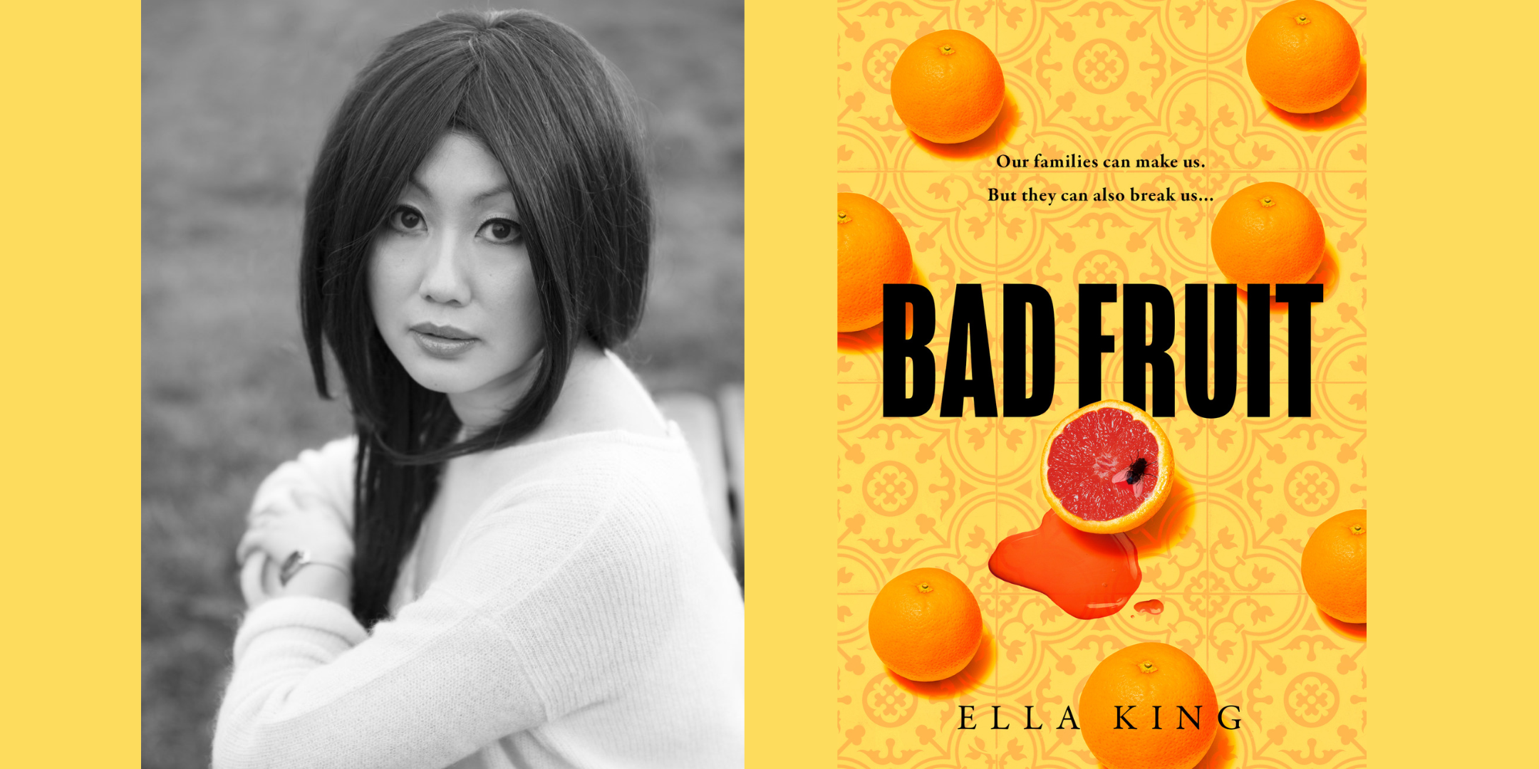 a yellow banner with an image of Ella King, a woman with long dark hair looking curious at the camera, and the cover of Bad Fruit book - yellow with grapefruits on the cover