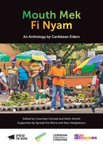 Bold title text in green and yellow, sitting at the top of a black background, reads: “Mouth Mek Fi Nyam: An Anthology by Caribbean Elders”. Below, a photograph fills most of the cover, depicting a bustling Caribbean street market with vendors and shoppers standing among piles of bananas, coconuts, and root vegetables under bright umbrellas in blue, green, yellow, and red. A black footer contains the editors’ names and supporting organisations in white text, as well as their logos. Text reads: "Edited by Courtney Conrad and Keith Jarrett. Supported by Spread the Word and Near Neighbours.”